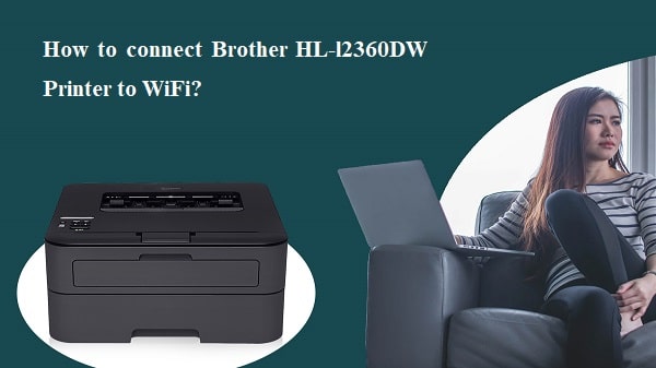 How to connect Brother HL-l2360DW Printer to WiFi?