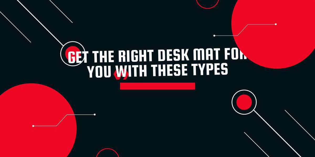 Get The Right Desk Mat For You With These Types