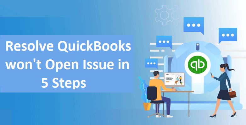 QuickBooks Won’t open issue - Fix in easy 5 steps