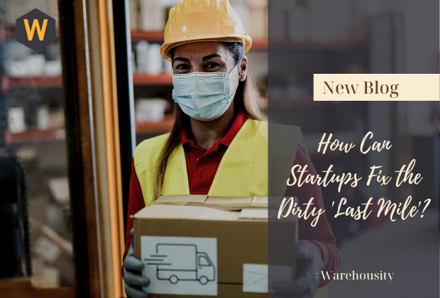 How Can Startups Fix the Dirty 'Last Mile'? - Warehousity