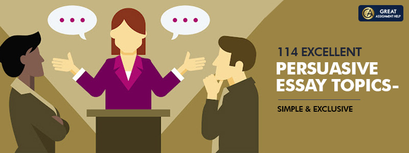144 Excellent Persuasive Essay Topics- Simple & Exclusive