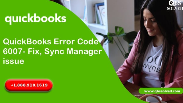 Quick Ways to QuickBooks Error Code 6007- QBS Solved