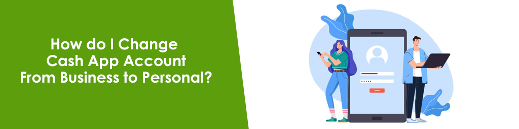 How do I Change Cash App Account From Business to Personal: Quick help