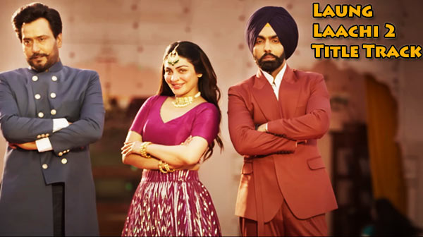 Laung Laachi 2 Title Track Lyrics - Amberdeep | Neeru | Ammy