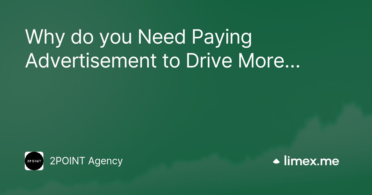 Why do you Need Paying Advertisement to Drive More Conversion?