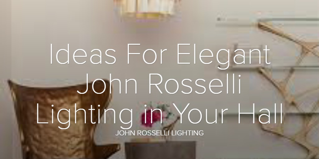 Ideas For Elegant John Rosselli Lighting in Your Hall