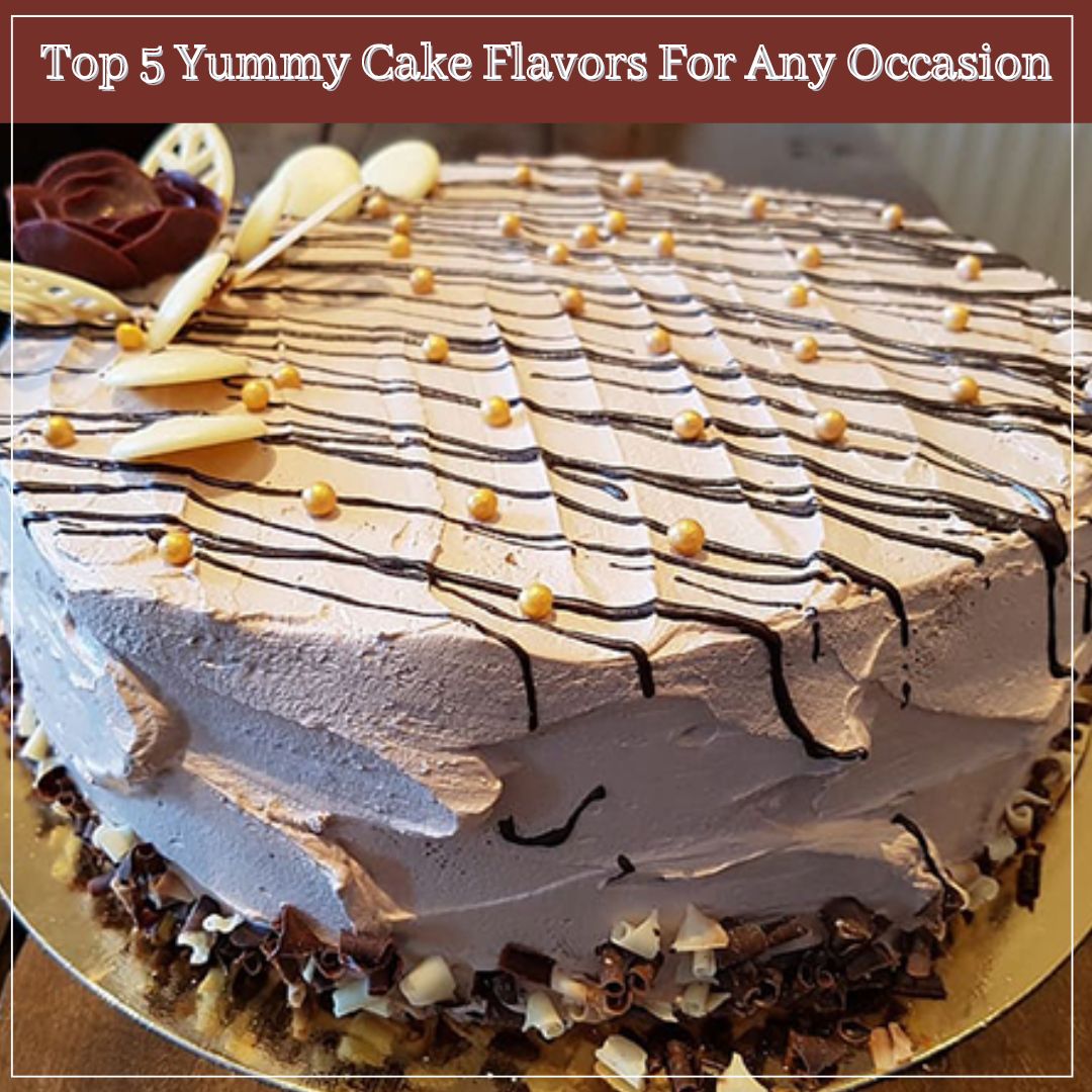 Top 5 Yummy Cake Flavors For Any Occasion