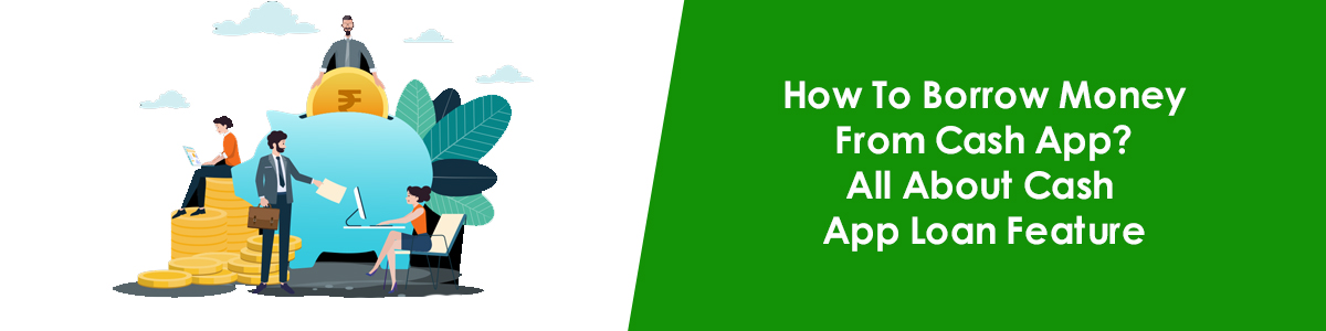 How To Borrow Money From Cash App? All About Cash App Loan Feature