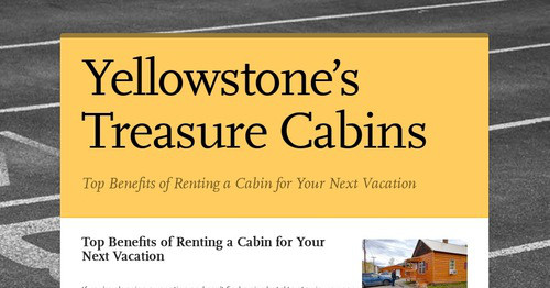 Yellowstone’s Treasure Cabins | Smore Newsletters