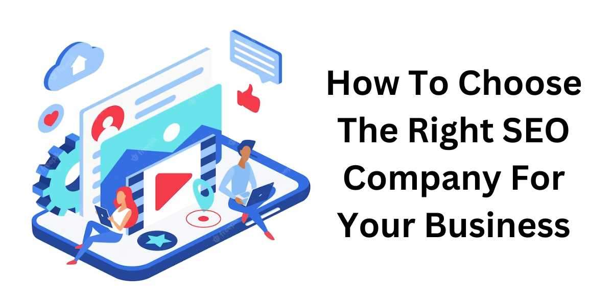 How to Choose the Right SEO Company for Your Business