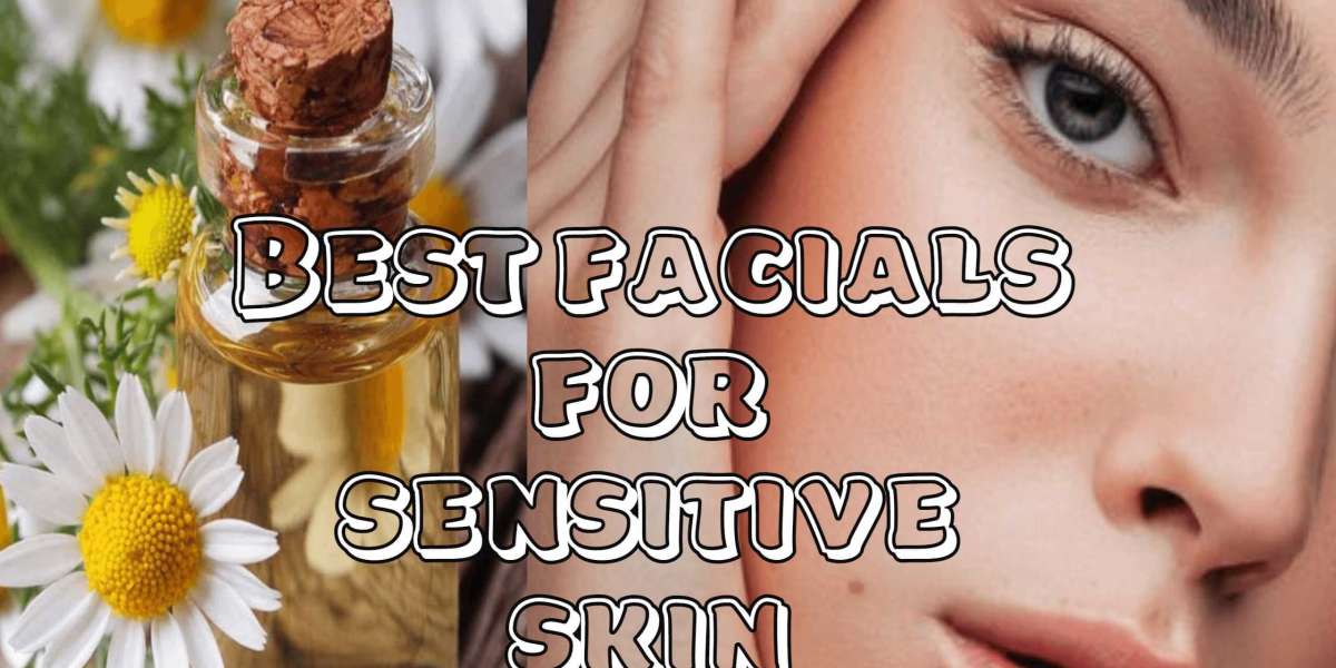 WHAT ARE THE BEST FACIALS FOR SENSITIVE SKIN?