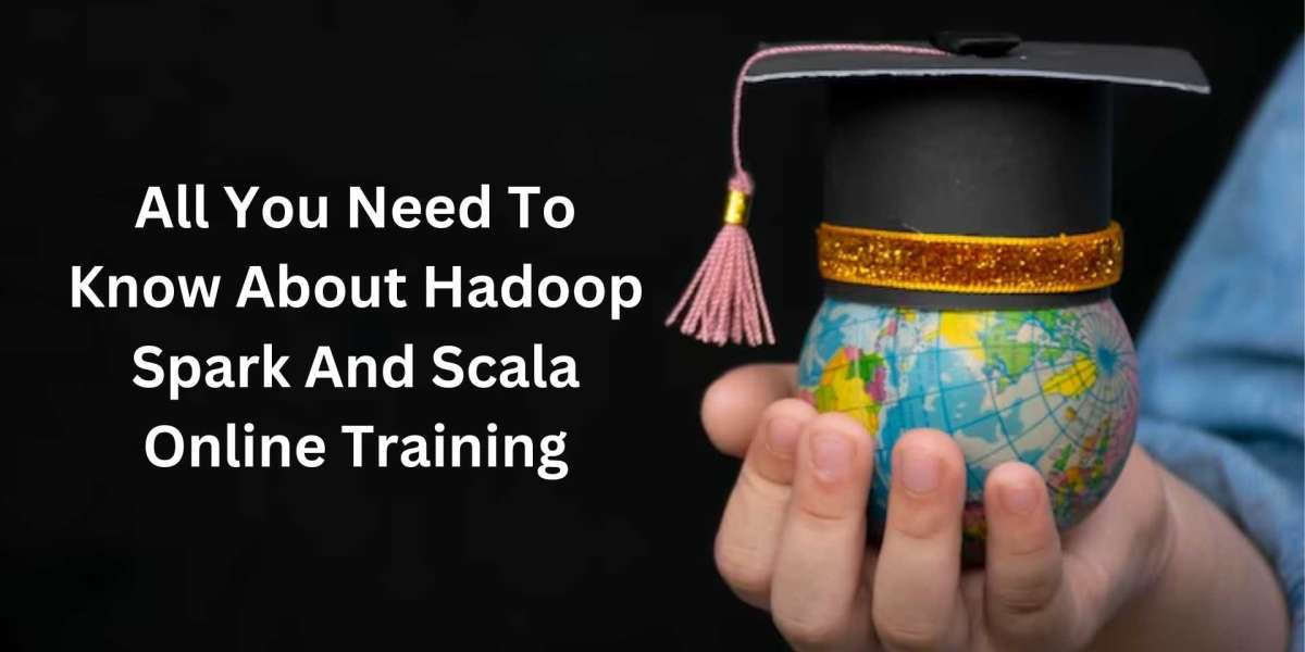 All You Need To Know About Hadoop Spark And Scala Online Training