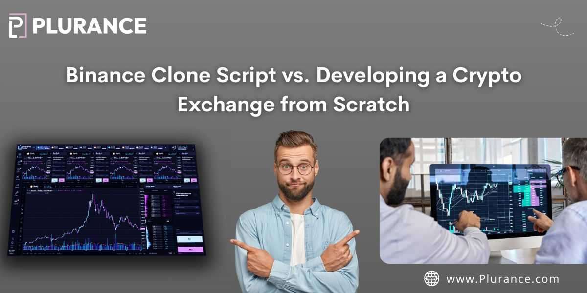 Which is Best for You: Building an Exchange from Scratch vs. Using a Binance Clone Script?