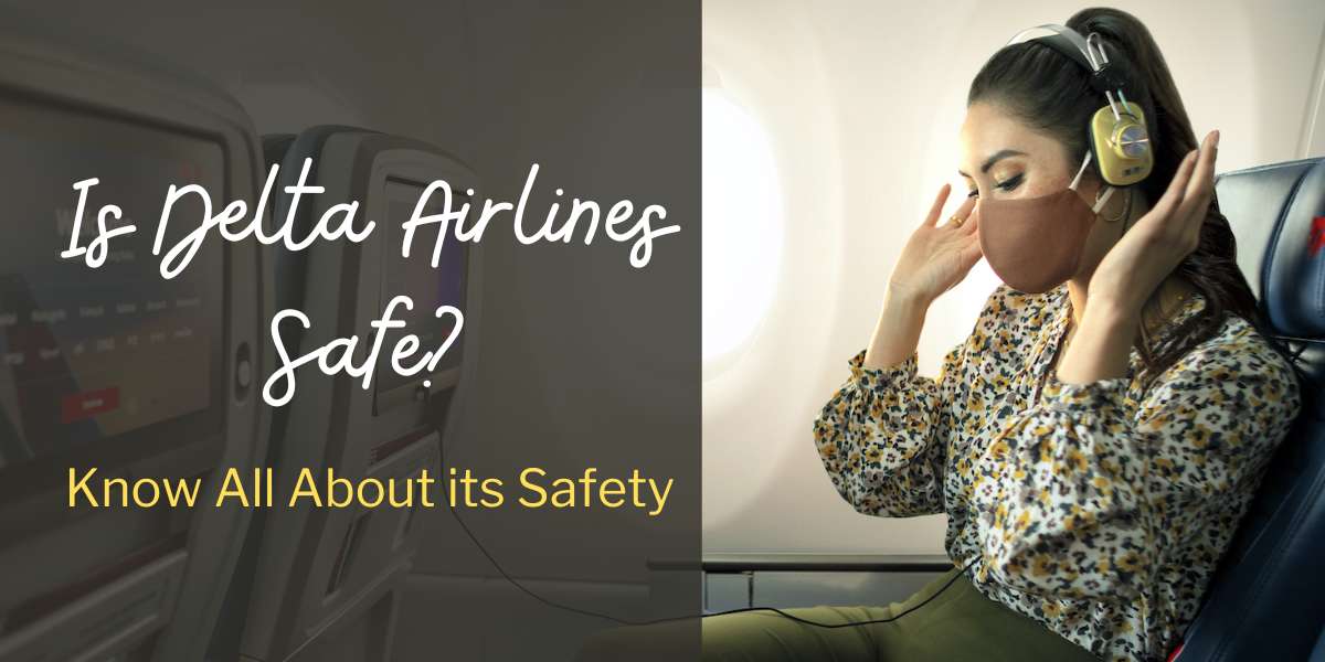 Is Delta Airlines Safe To Fly With In 2023?