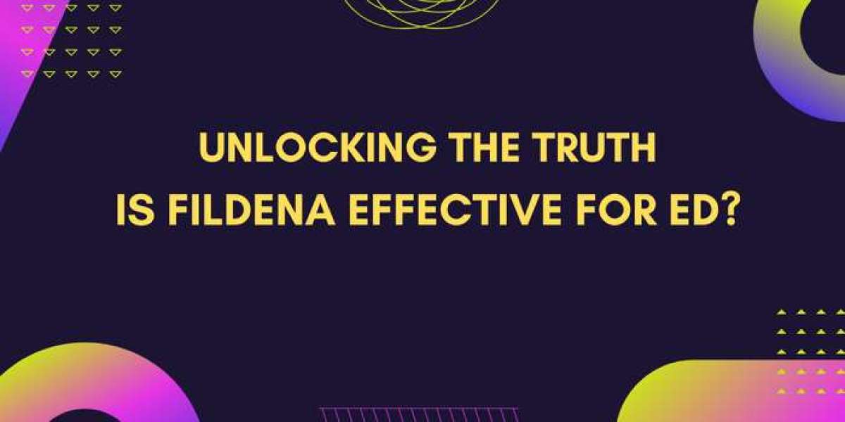 Is Fildena Effective For Ed? - Unlocking The Truth