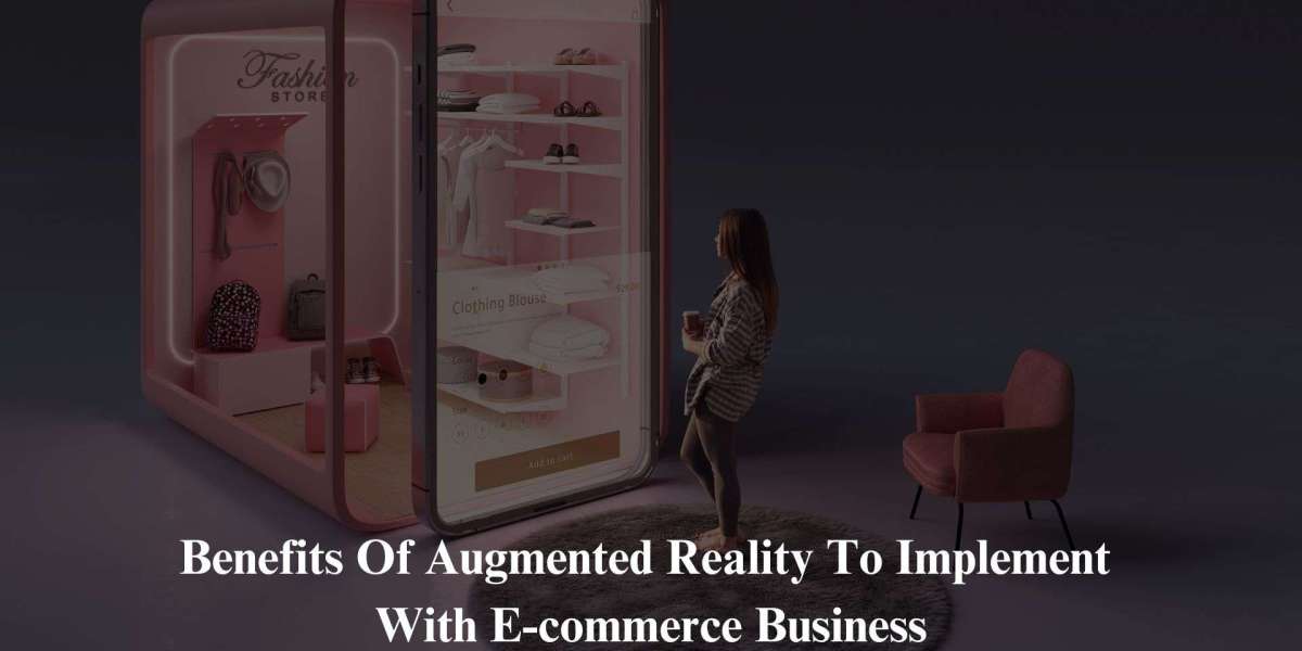 Benefits of Augmented Reality to implement with e-commerce business