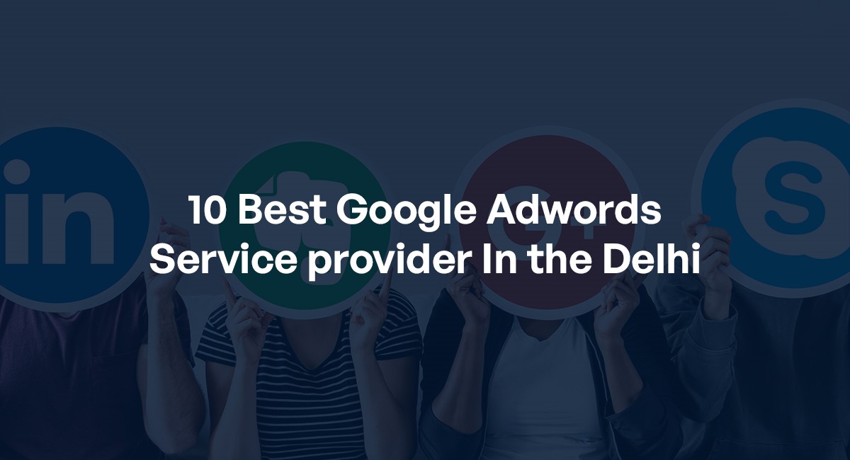 10 Best Google Adwords Service provider In the Delhi