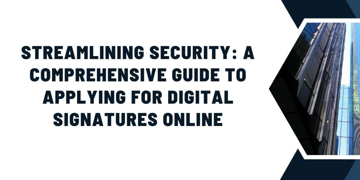 Streamlining Security: A Comprehensive Guide to Applying for Digital Signatures Online
