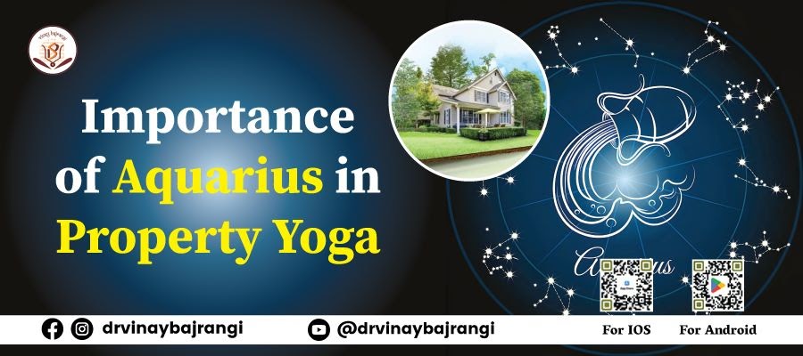 What Is the Importance Of Aquarius In Property Yoga?
