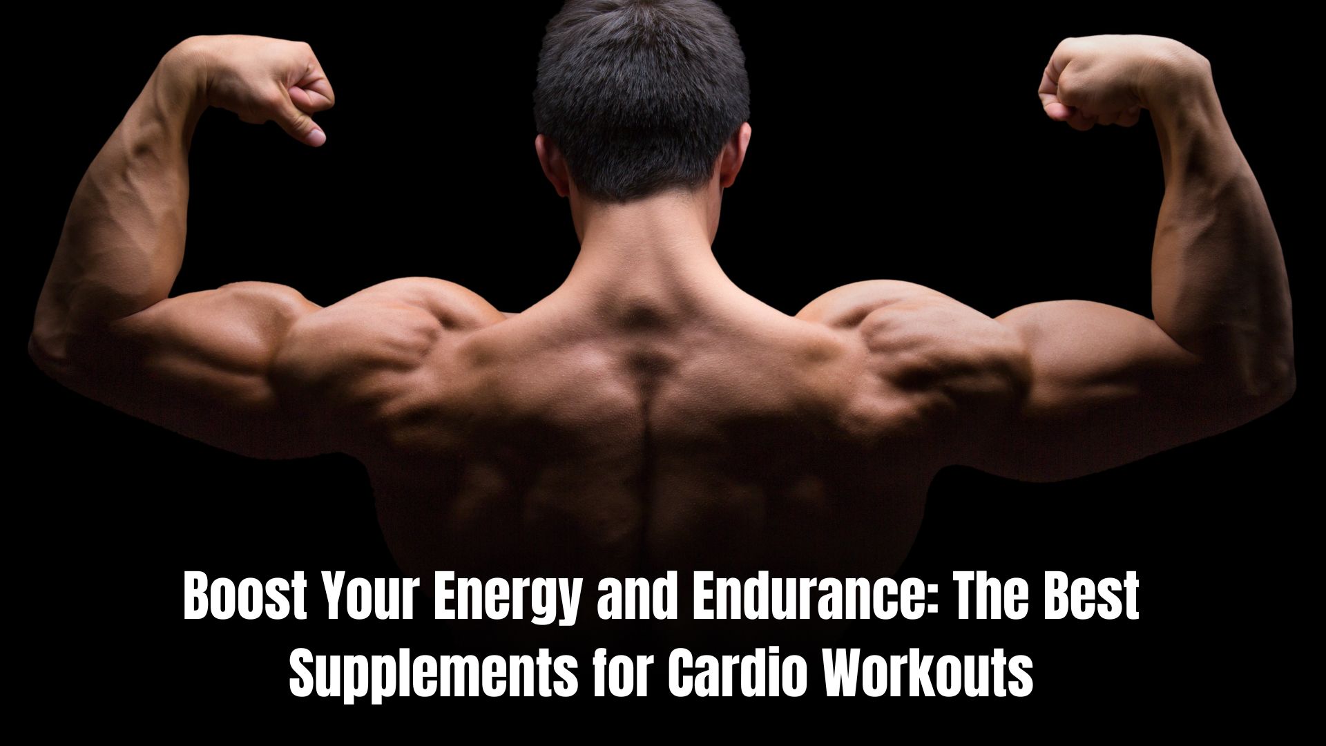 Boost Your Energy and Endurance: The Best Supplements for Cardio Workouts - Groomin Waves