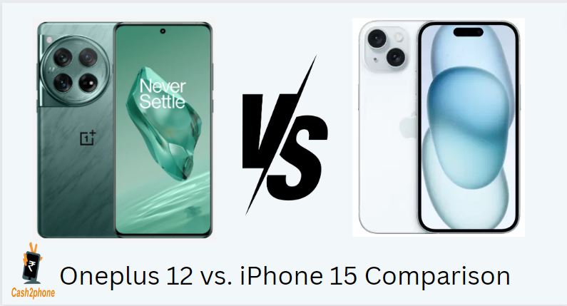 OnePlus 12 vs. iPhone 15: A Detailed Comparison of Battery, Camera, Performance, and More - Cash2phone