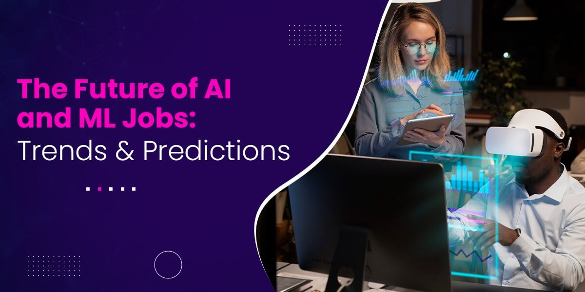 The Future of AI and ML Jobs: Trends and Predictions