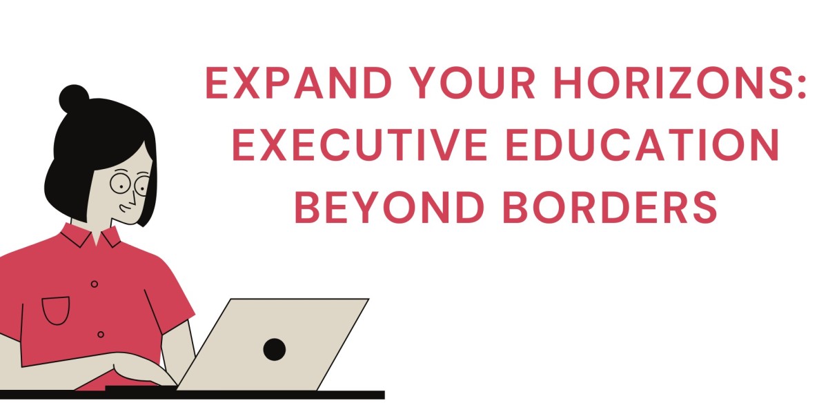 Expand Your Horizons: Executive Education Beyond Borders