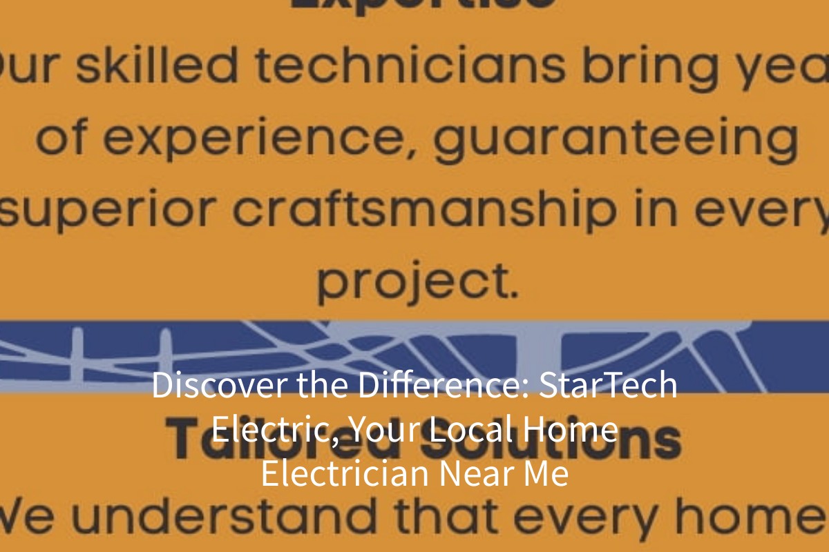 Discover the Difference: StarTech Electric, Your Local Home Electrician Near Me