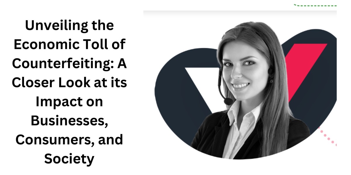 Unveiling the Economic Toll of Counterfeiting: A Closer Look at its Impact on Businesses, Consumers, and Society