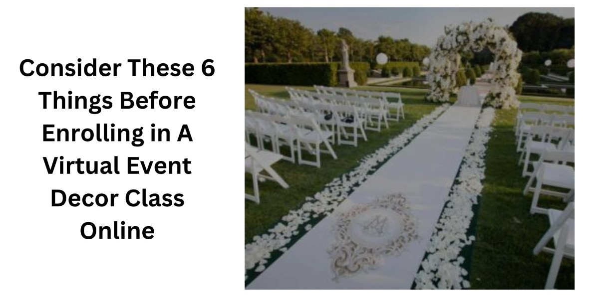 Consider These 6 Things Before Enrolling in A Virtual Event Decor Class Online