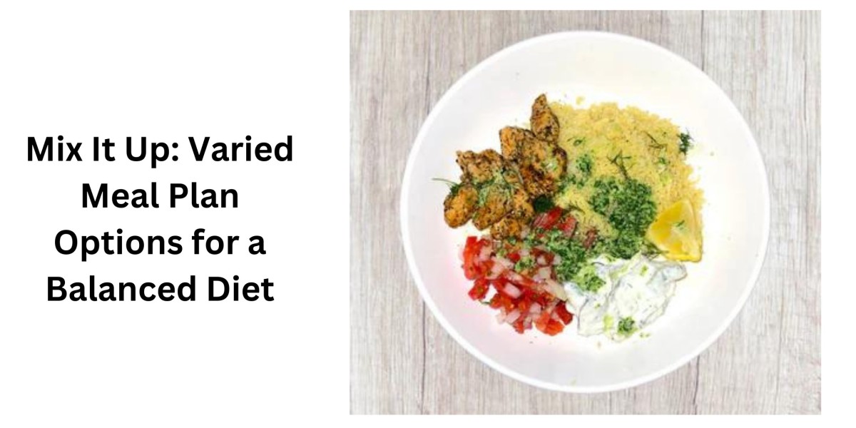 Mix It Up: Varied Meal Plan Options for a Balanced Diet