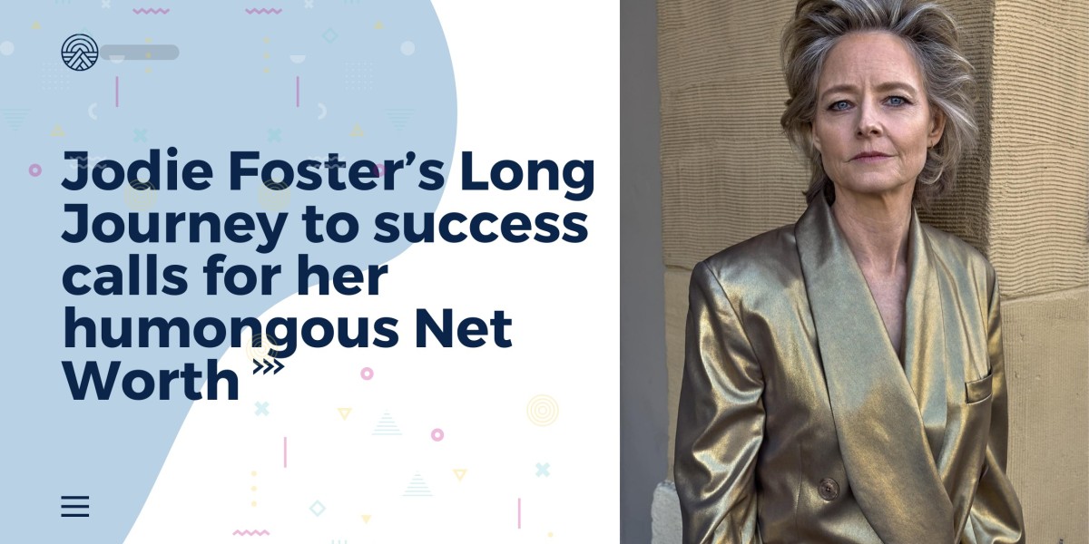 Jodie Foster’s Long Journey to success calls for her humongous Net Worth