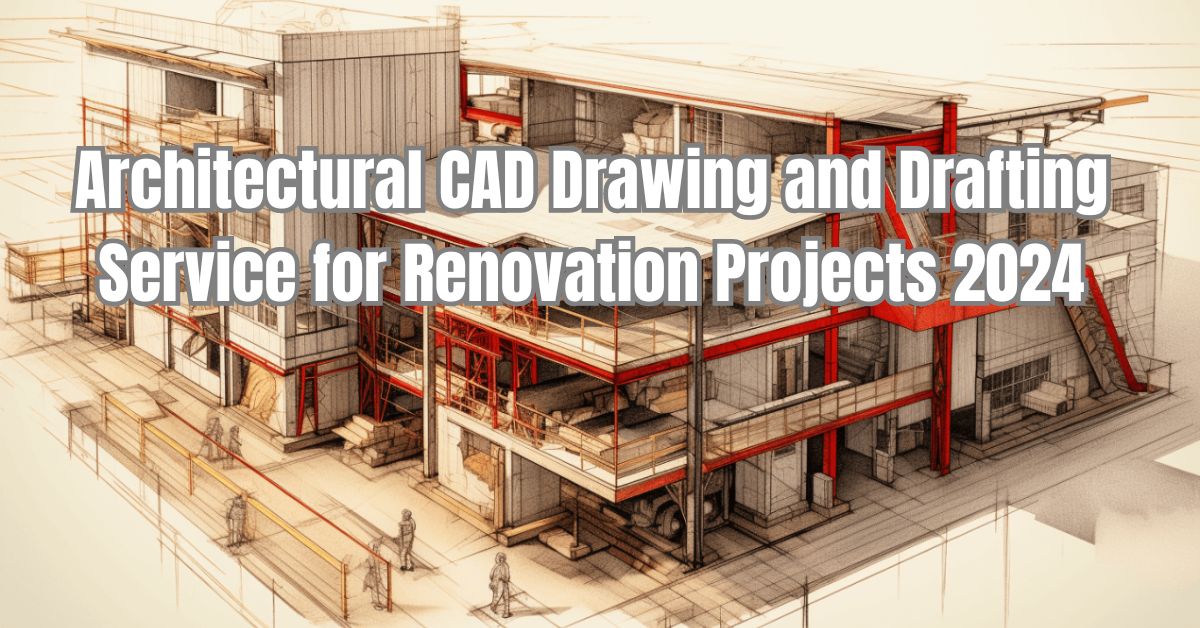 CAD Drawing and Drafting Service for Renovation Projects 2024