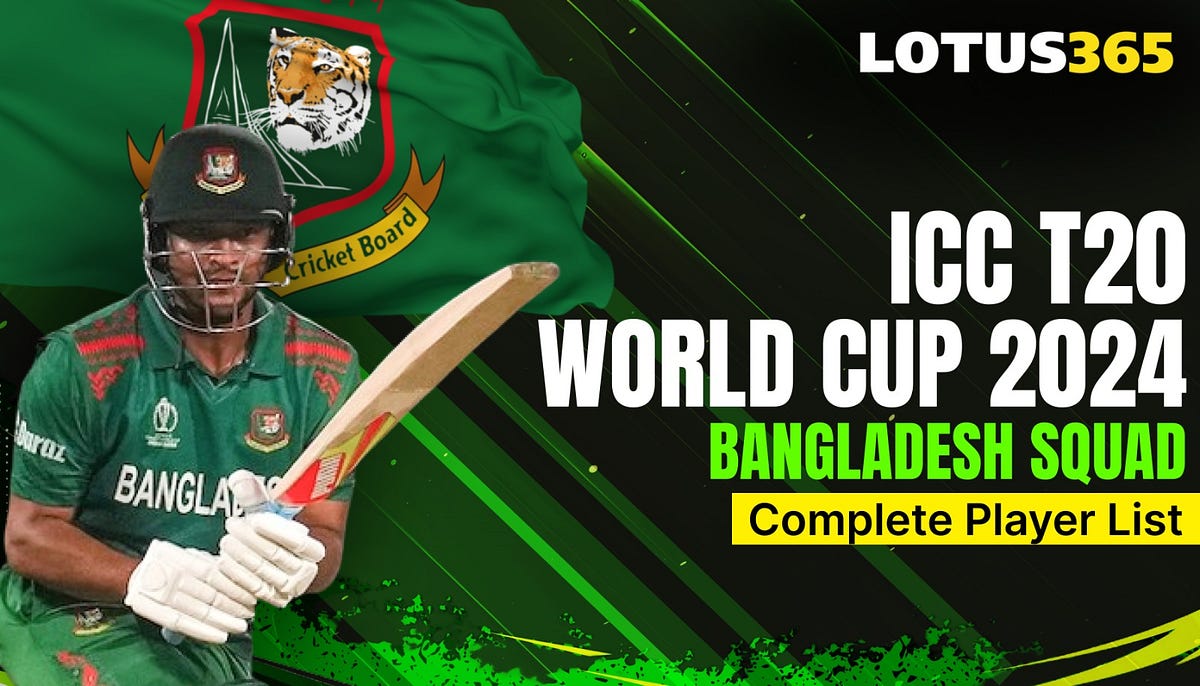 ICC T20 World Cup 2024 Bangladesh Squad: Complete Player List | by Lotus365 | Jun, 2024 | Medium