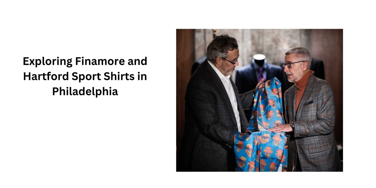 Exploring Finamore and Hartford Sport Shirts in Philadelphia