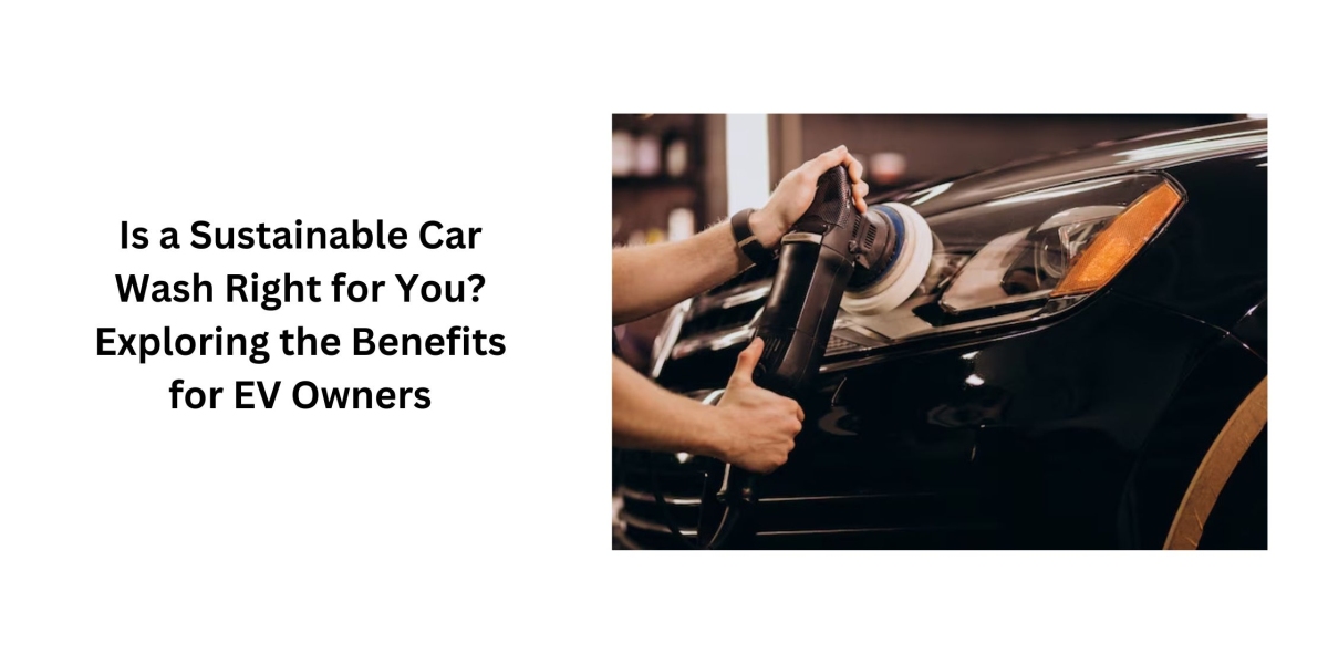 Is a Sustainable Car Wash Right for You? Exploring the Benefits for EV Owners