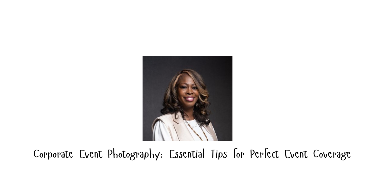 Corporate Event Photography: Essential Tips for Perfect Event Coverage