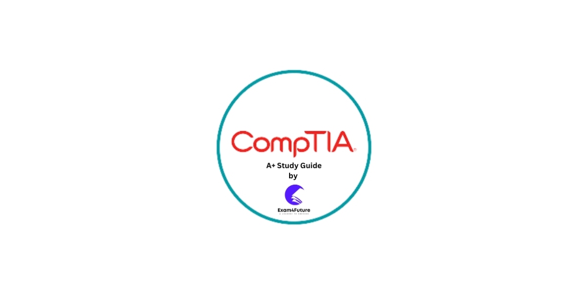 Best CompTIA A+ Study Guide for Exam Prep by Exam 4 Future