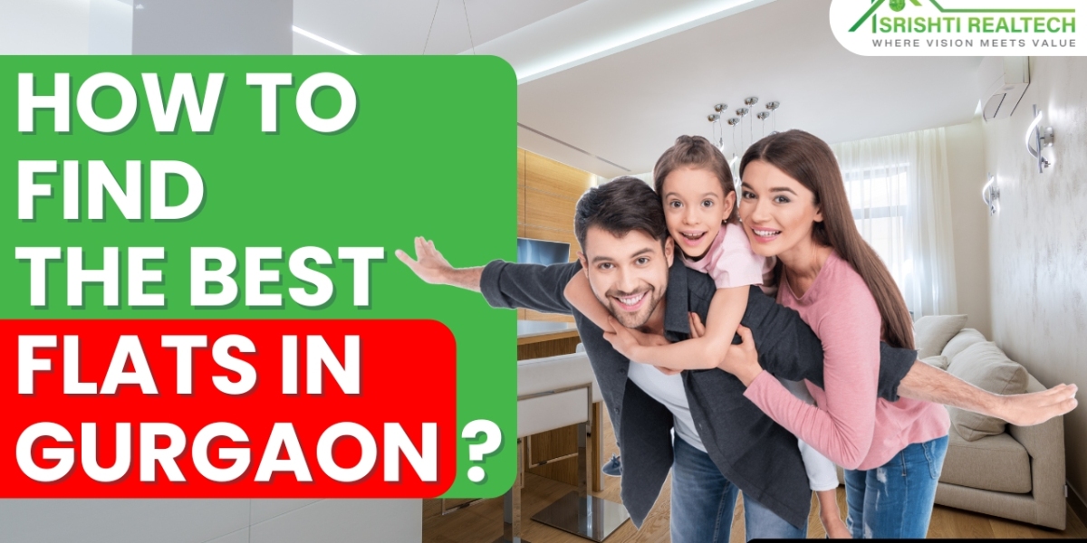 How to Find Good Flats in Gurgaon? | Srishti Realtech
