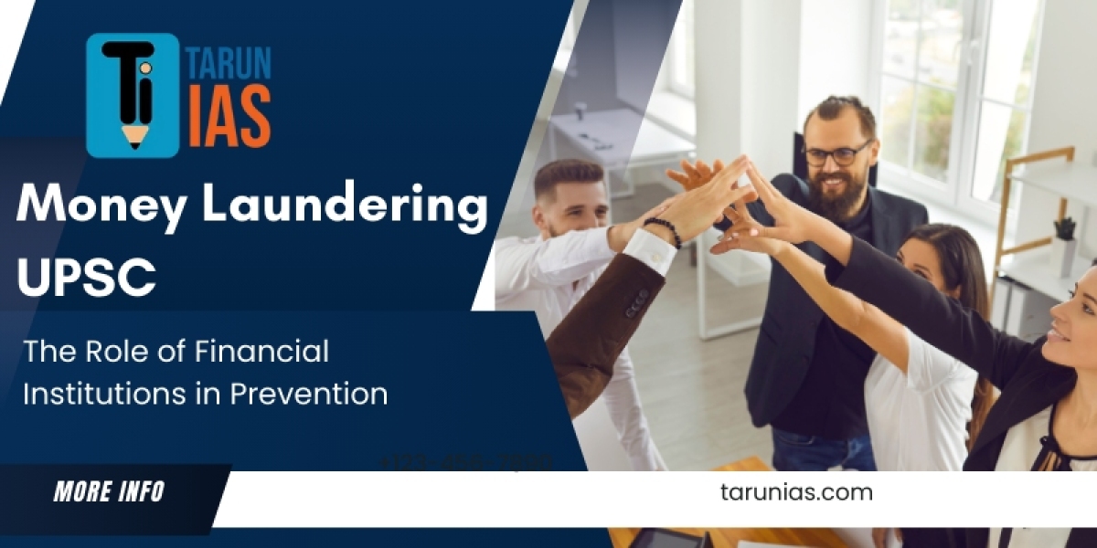 The Role of Financial Institutions in Money Laundering UPSC Prevention