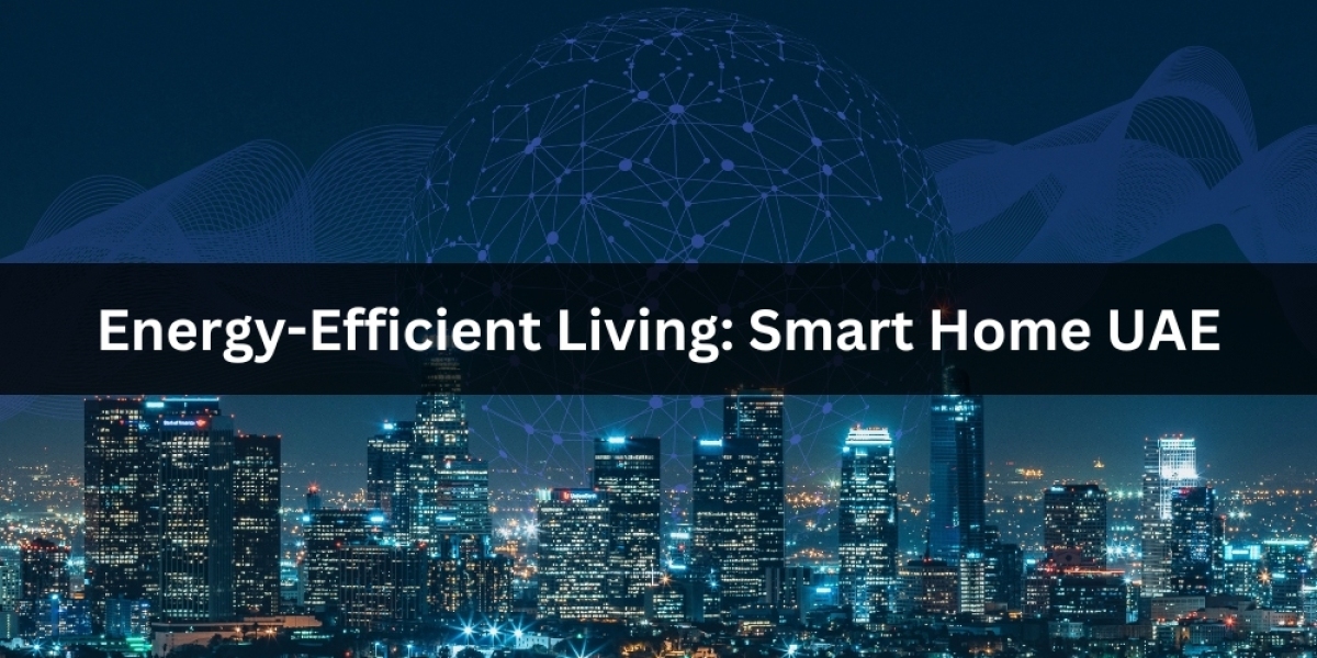 Energy-Efficient Living: Smart Home UAE