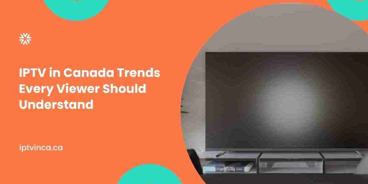 IPTV in Canada Trends Every Viewer Should Understand
