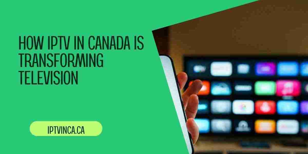 How IPTV in Canada Is Transforming Television