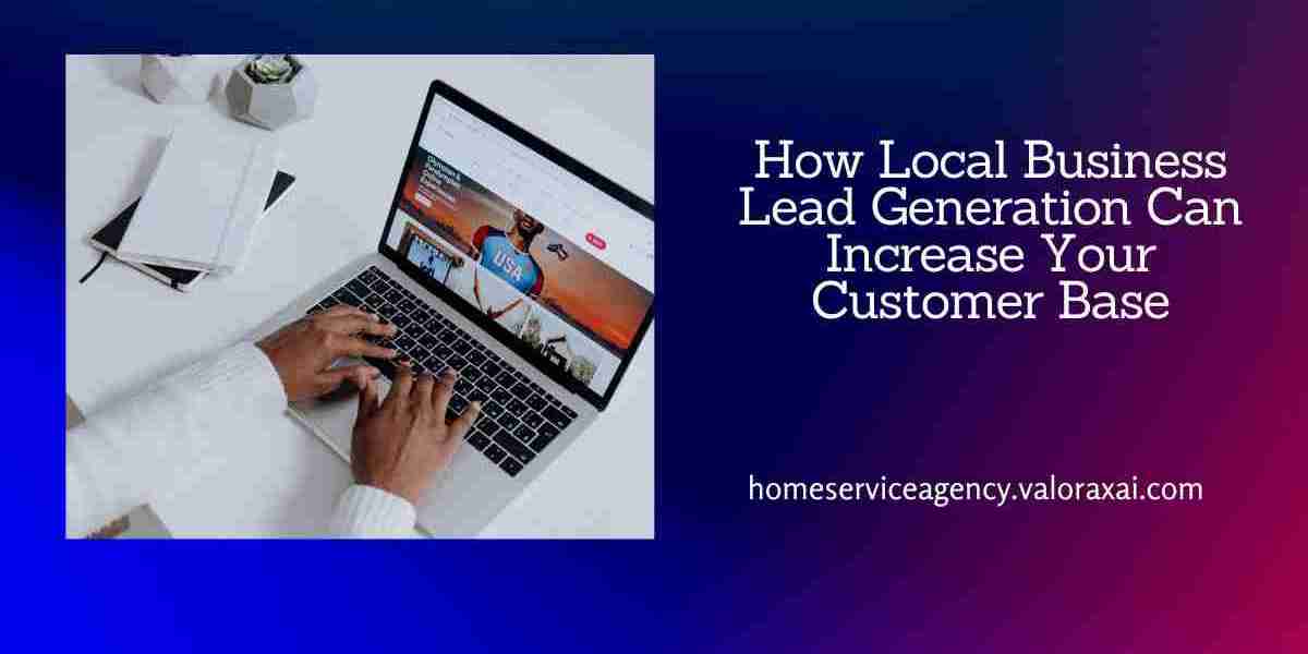 How Local Business Lead Generation Can Increase Your Customer Base
